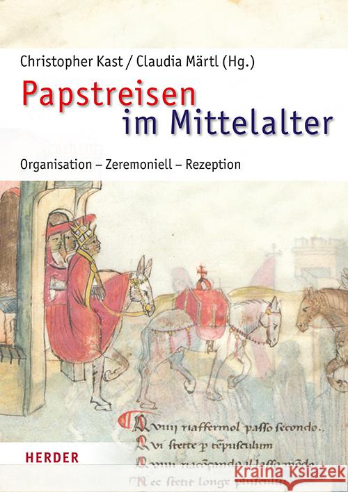 Papstreisen Im Mittelalter: Organisation, Zeremoniell, Rezeption Christopher Kast Claudia Martl 9783451395703 Verlag Herder - książka