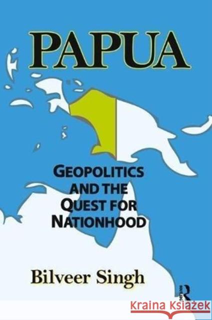 Papua: Geopolitics and the Quest for Nationhood Bilveer Singh 9781138512948 Routledge - książka