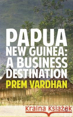 Papua New Guinea: A Business Destination Prem Vardhan 9781946280145 Notion Press, Inc. - książka