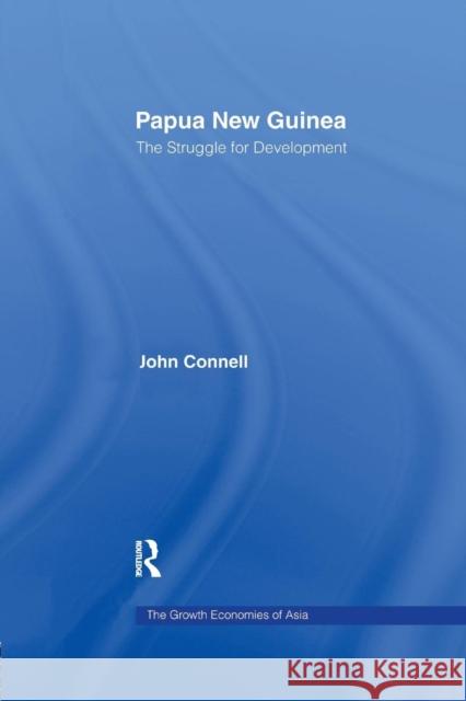 Papua New Guinea: The Struggle for Development John Connell 9781138994744 Routledge - książka