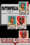 Papyrophilia: The Story of a Baseball Card Collector J. J. McDaniel 9781974301256 Createspace Independent Publishing Platform