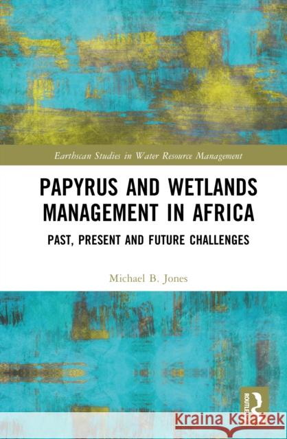 Papyrus and Wetlands Management in Africa: Past, Present and Future Challenges Michael B. (The Uni of Dublin, Ireland) Jones 9780367674984 Routledge - książka