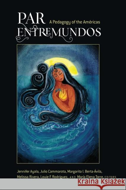 PAR EntreMundos : A Pedagogy of the Américas Jennifer Ayala Louie F. Rodriguez Maria Elena Torre 9781433144851 Peter Lang Inc., International Academic Publi - książka