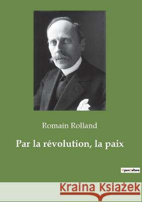 Par la révolution, la paix Rolland, Romain 9782382744888 Culturea - książka