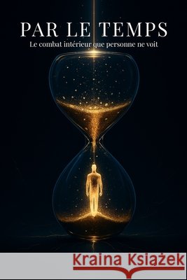 Par Le Temps: Le combat intérieur que personne ne voit Parmigiani, Stephane 9798275266986 Independently Published - książka