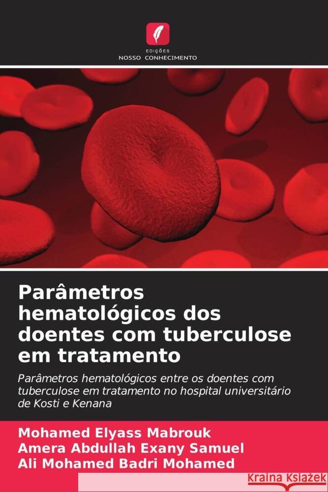 Par?metros hematol?gicos dos doentes com tuberculose em tratamento Mohamed Elyas Amera Abdullah Exan Ali Mohame 9786207140121 Edicoes Nosso Conhecimento - książka