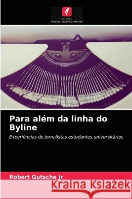 Para além da linha do Byline Robert Gutsche, Jr 9786203165319 Edicoes Nosso Conhecimento - książka