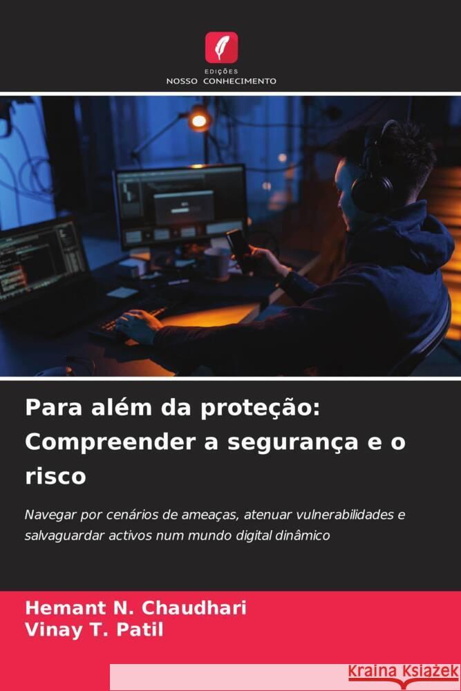 Para al?m da prote??o: Compreender a seguran?a e o risco Hemant N. Chaudhari Vinay T. Patil 9786207502882 Edicoes Nosso Conhecimento - książka