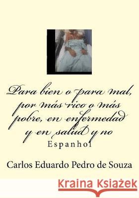 Para bien o para mal, por más rico o más pobre, en enfermedad y en salud y no: Espanhol Pedro de Souza, Carlos Eduardo 9781975844639 Createspace Independent Publishing Platform - książka