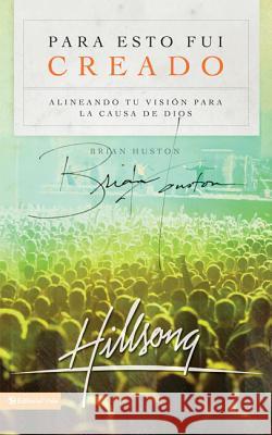 Para Esto Fui Creado: Alineando Tu Visión Para La Causa de Dios Houston, Brian 9780829756746 Vida Publishers - książka