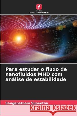 Para estudar o fluxo de nanofluidos MHD com an?lise de estabilidade Sangapatnam Suneetha 9786205602386 Edicoes Nosso Conhecimento - książka