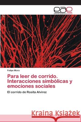 Para leer de corrido. Interacciones simbólicas y emociones sociales Mora, Felipe 9783659059520 Editorial Acad Mica Espa Ola - książka