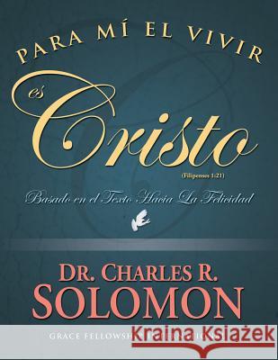 Para Mi El Vivir Es Cristo Charles R. Solomon 9780996524964 Grace Fellowship International - książka