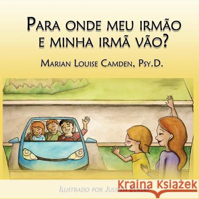 Para onde meu irmão e minha irmã vão?: Uma estória para as crianças mais novas nas famílias recasadas e recompostas Eckert, Julieth 9781532841804 Createspace Independent Publishing Platform - książka