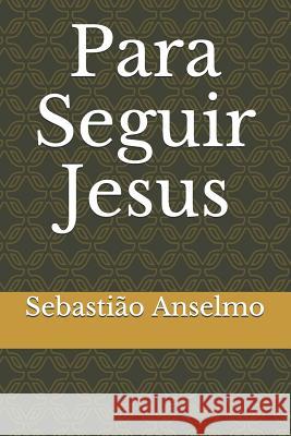 Para Seguir Jesus Sebastiao Anselmo 9781098574260 Independently Published - książka