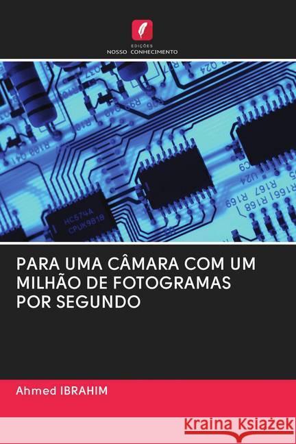 PARA UMA CÂMARA COM UM MILHÃO DE FOTOGRAMAS POR SEGUNDO Ibrahim, Ahmed 9786202726962 Edicoes Nosso Conhecimento - książka