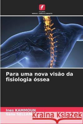 Para uma nova visao da fisiologia ossea Ines Kammoun Sana Sellami  9786206099376 Edicoes Nosso Conhecimento - książka