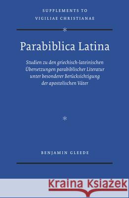 Parabiblica Latina: Studien Zu Den Griechisch-Lateinischen Übersetzungen Parabiblischer Literatur Unter Besonderer Berücksichtigung Der Ap Gleede 9789004315945 Brill Academic Publishers - książka