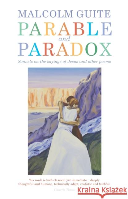 Parable and Paradox: Sonnets on the sayings of Jesus and other poems Malcolm Guite 9781848258594 Canterbury Press Norwich - książka