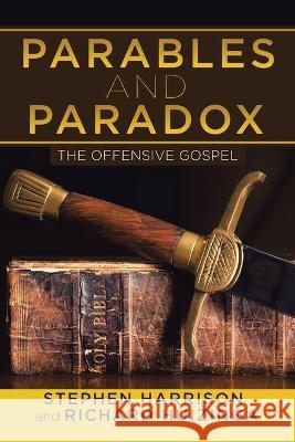 Parables and Paradox: The Offensive Gospel Stephen Harrison Richard Huizinga 9781956001716 West Point Print and Media LLC - książka