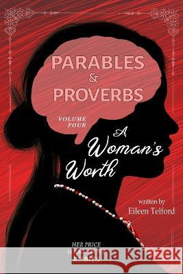 Parables and Proverbs, Volume 4: A Woman's Worth Eileen Telford 9798353687467 Independently Published - książka