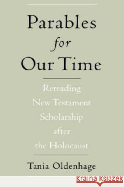 Parables for Our Time: Rereading New Testament Scholarship After the Holocaust Oldenhage, Tania 9780195150520 American Academy of Religion Book - książka