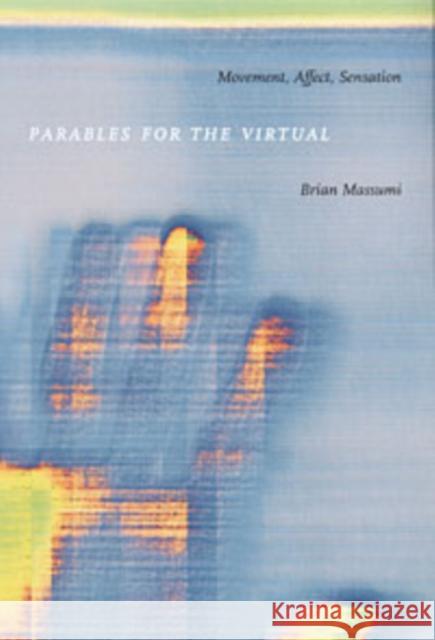 Parables for the Virtual : Movement, Affect, Sensation Brian Massumi 9780822328827 Duke University Press - książka