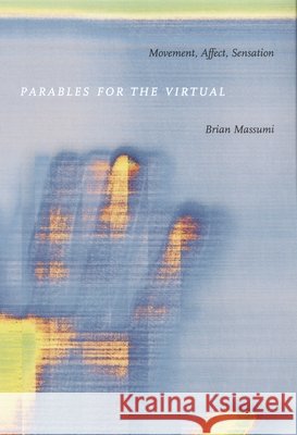 Parables for the Virtual : Movement, Affect, Sensation Brian Massumi 9780822328827 Duke University Press - książka