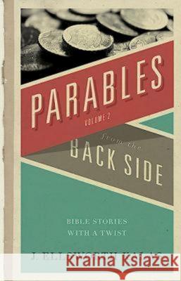 Parables from the Back Side Volume 2: Bible Stories with a Twist J. Ellsworth Kalas 9780687740413 Abingdon Press - książka