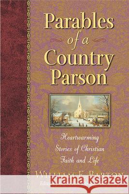 Parables of a Country Parson: Heartwarming Stories of Christian Faith and Life William E. Barton Stan Flewelling Garth M. Rosell 9781565634190 Hendrickson Publishers - książka
