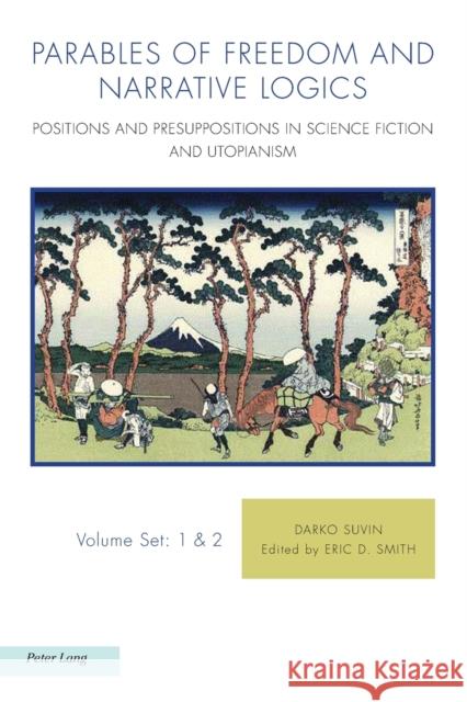 Parables of Freedom and Narrative Logics: Positions and Presuppositions in Science Fiction and Utopianism Darko Suvin Eric Smith 9781800790582 Nbn International - książka