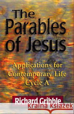 Parables of Jesus: Applications for Contemporary Life, Cycle a Richard Gribble 9780788011979 CSS Publishing Company - książka