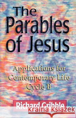Parables of Jesus: Applications for Contemporary Life, Cycle B Richard Gribble 9780788013553 CSS Publishing Company - książka