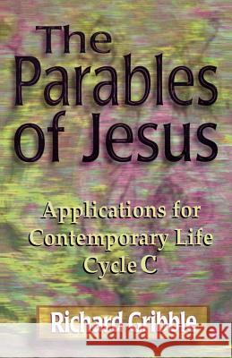 Parables of Jesus: Applications for Contemporary Life, Cycle C Richard Gribble 9780788015953 C S S Publishing Company - książka