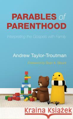 Parables of Parenthood: Interpreting the Gospels with Family Andrew Taylor-Troutman Ginny Taylor-Troutman Brian K. Blount 9781625644879 Resource Publications (OR) - książka