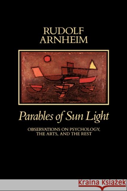 Parables of Sun Light: Observations on Psychology, the Arts, and the Rest Arnheim, Rudolf 9780520065369 University of California Press - książka