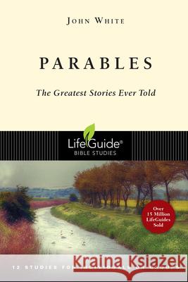 Parables: The Greatest Stories Ever Told John White 9780830830374 InterVarsity Press - książka