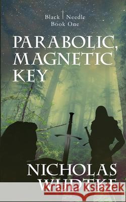 Parabolic, Magnetic Key Nicholas Wudtke Rodney Miles Fallon Taber 9781946875877 Black Needle Books - książka