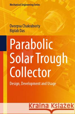 Parabolic Solar Trough Collector: Design, Development and Usage Oveepsa Chakraborty Biplab Das 9783032112286 Springer - książka
