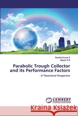 Parabolic Trough Collector and its Performance Factors Kumar S., Sendhil 9786139921867 LAP Lambert Academic Publishing - książka