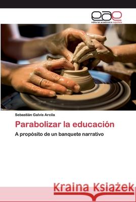 Parabolizar la educación Arcila, Sebastián Galvis 9786200381972 Editorial Académica Española - książka