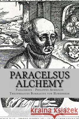 Paracelsus - Alchemy: The Alchemical Writings of Paracelsus Philippus Aureolus Theophrastus Bombastu 9781491084694 Createspace - książka