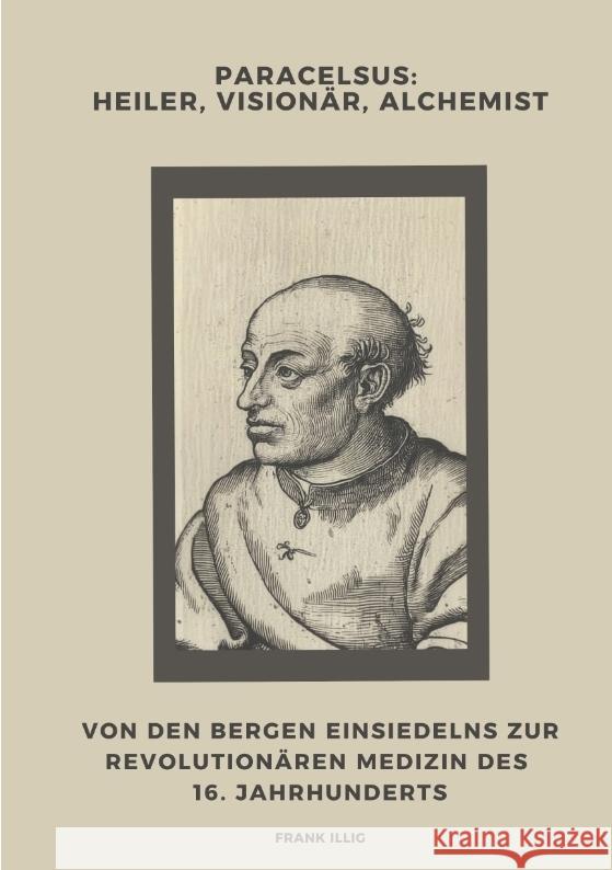 Paracelsus:  Heiler, Visionär, Alchemist Illig, Frank 9783384439840 tredition - książka