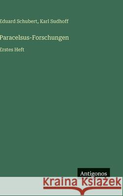 Paracelsus-Forschungen: Erstes Heft Karl Sudhoff Eduard Schubert 9783566052560 Antigonos Verlag - książka