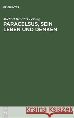 Paracelsus, sein Leben und Denken Michael Benedict Lessing 9783111136325 De Gruyter - książka