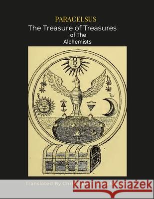 Paracelsus the Treasure of Treasures Alchemists [Sc]: An English Translation Paracelus                                Christopher Templesage 9781312358041 Lulu.com - książka