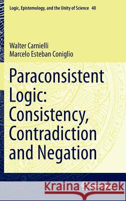 Paraconsistent Logic: Consistency, Contradiction and Negation Walter Carnielli Marcelo Esteban Coniglio 9783319332031 Springer - książka