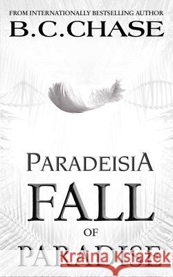 Paradeisia: Fall of Paradise B. C. Chase 9781542692724 Createspace Independent Publishing Platform - książka