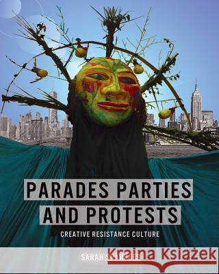 Parades, Parties, and Protests: Creative Resistance Culture Sarah Sparkles 9780988399730 218 Press - książka