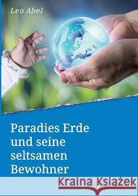 Paradies Erde und seine seltsamen Bewohner Leo Abel 9783734504754 Tredition Gmbh - książka